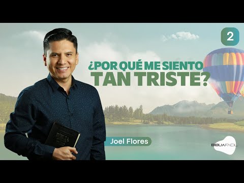 Biblia Fácil - Pr.Joel Flores - Serie: “Mente Feliz” - Tema 02: ¿Por qué me siento tan triste?