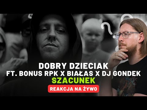Dobry Dzieciak ft. Bonus RPK x Białas x Dj Gondek "SZACUNEK" | REAKCJA NA ŻYWO 🔴