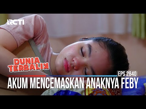 Akum Mencemaskan Anaknya Feby - Dunia Terbalik