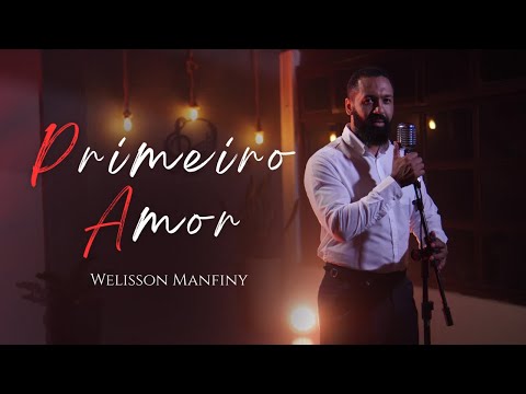 Welisson Manfiny |  Primeiro Amor  [ Vídeo Clipe Oficial ]