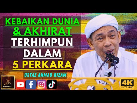 Ustaz Ahmad Rizam - KEBAIKAN DUNIA & AKHIRAT TERHIMPUN DALAM 5 PERKARA