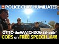 POLICE CHIEF HUMILIATED OTTO The WATCHDOG Schools COPS On FREE SPEECH AGAIN Bodycam Bonham