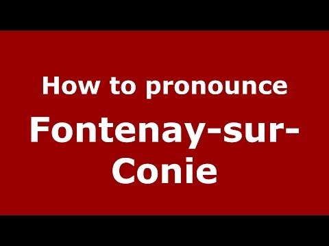 How to pronounce Fontenay-sur-Conie (French/France) - PronounceNames.com