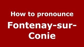 How to pronounce Fontenay-Sur-Conie