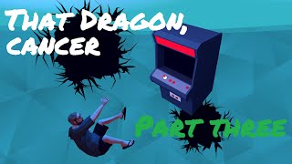 That Dragon, Cancer - Part 3 | Let's Play / Gameplay
