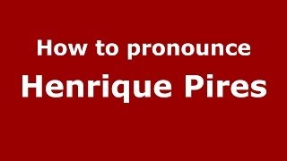 How to pronounce Henrique Pires