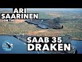 Ari Saarinen on the Saab 35 Draken