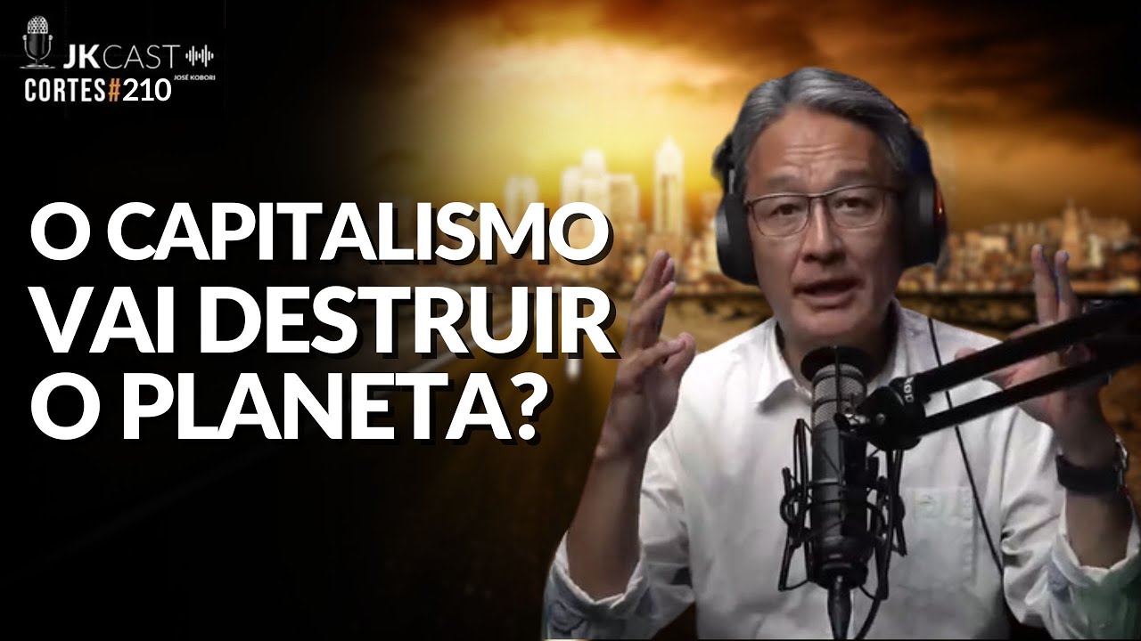 O CAPITALISMO está destruindo o planeta? - Cortes JK Cast #210