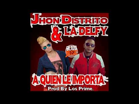 Jhon Distrito & La Delfy - Y Que Me Importa (Prod By Los Prime)