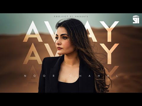 AWAY: Noor Chahal - Official Music Video | Sanjoy | Royal Maan | Rtist 91 | 