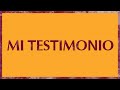 Mi Testimonio (My Testimony)