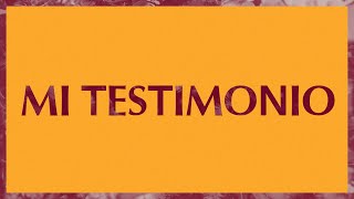 Mi Testimonio (My Testimony)