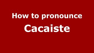 How to pronounce Cacaiste