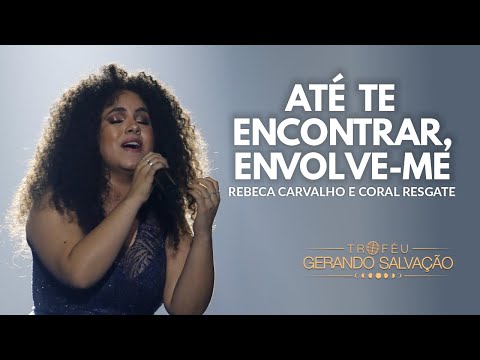 Até te encontrar, Envolve-me - Rebeca Carvalho e Coral Resgate | Troféu Gerando Salvação