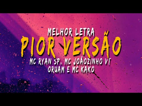 Pior versão Letra #oruam #mcryansp #mcjoaozinhovt & #mckako