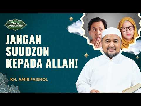 Kecewa? Ini Cara Tetap Berhusnudzon Kepada Allah | KH. Amir Faishol - Damai Indonesiaku