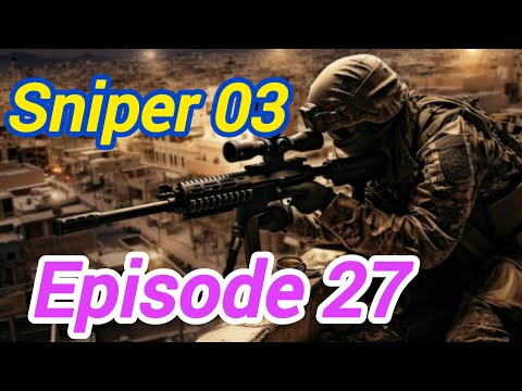 SNIPER 3 || Episode 27