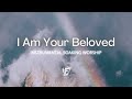 I Am Your Beloved - Jonathan David Helser, Melissa Helser | David Forlu Instrumental Worship Music