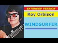 Roy Orbison - WINDSURFER (extended version)
