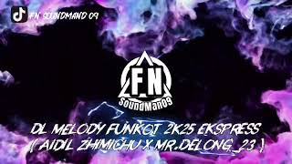 Download lagu Dj Melody Funkot 2k25 Ekspress||AIDIL ZHIMICU X MR.DELONG_23/2026🔥🌴 mp3