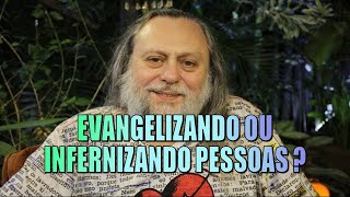 EVANGELIZANDO OU INFERNIZANDO PESSOAS? PASTOR CAIO FABIO