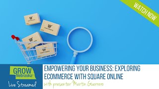 Empowering Your Business: Exploring eCommerce with Square Online Webinar Recording