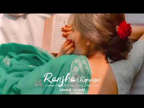 Ranjha Reprise (𝑺𝒍𝒐𝒘𝒆𝒅+𝑹𝒆𝒗𝒆𝒓𝒃) Jasleen Royal, B Praak, Romy, Anvita Dutt #Lofi #slowedandreverb