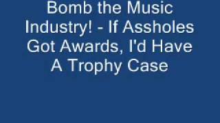 Bomb the Music Industry! - If Assholes Got Awards, I'd Have A Trophy Case