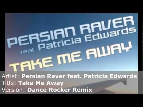 Persian Raver feat. Patricia Edwards - Take Me Away (Dance Rocker Remix)