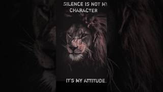 silence is not my character - lion attitude status