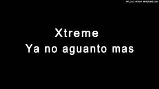 xtreme - Ya no aguanto mas