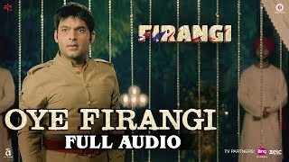 Oye Firangi - Full Audio | Firangi | Kapil Sharma &amp; Ishita Dutta | Sunidhi Chauhan | Jatinder Shah