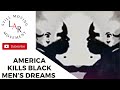 America Kills Black Men S Dreams