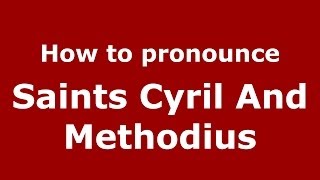 How to pronounce Saints Cyril And Methodius