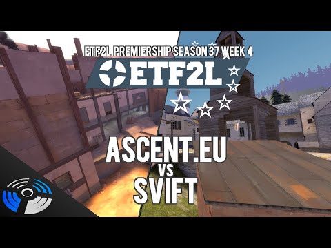 ETF2L Premiership Season 37 Week 4 - Ascent.EU vs. SVIFT