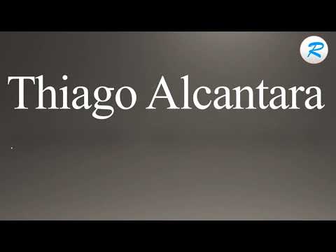 How to pronounce Thiago Alcantara