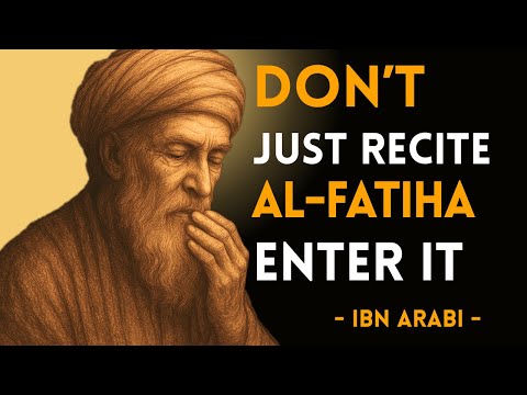 Recite Al-Fatiha Like Never Before: Ibn Arabi’s Hidden Reflections on the Quran
