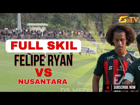 Full Skil....!! Felipe Ryan vs Nusantara United