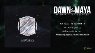 Dawn Of The Maya - The Truth Is In Front Of You - Act Four: THE LABYRINTH (FULL ALBUM 2012)