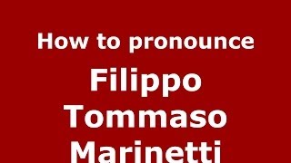 How to pronounce Filippo Tommaso Marinetti