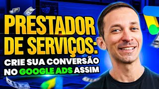 Prestador de Serviços: Como Criar e Configurar CONVERSÃO no Google Ads - 2025 (Aula Completa)