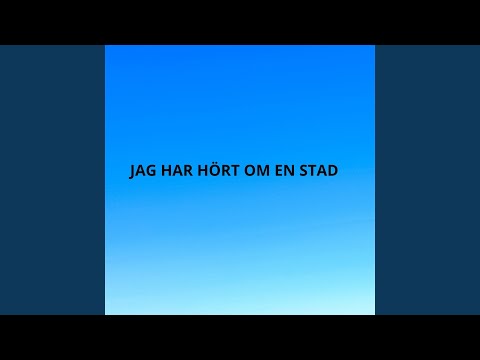 JAG HAR HÖRT OM EN STAD