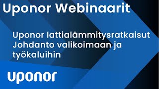 WEBINAARI - Uponor-lattialämmitysratkaisut – johdanto valikoimaan ja työkaluihin
