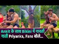 Priyanka Choudhary ने Bikini में बिखेरी अदाएं Ankit Gupta के स