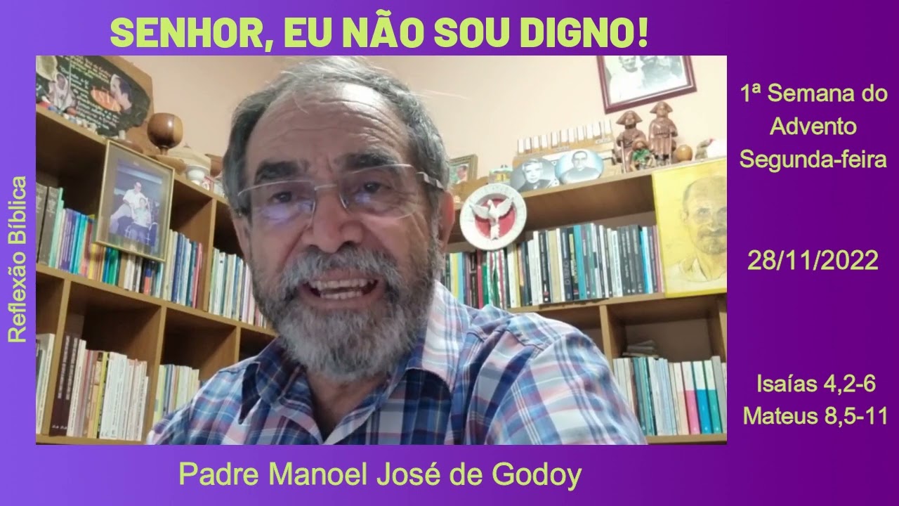 Senhor, eu não sou digno! - Reflexão Bíblica por Padre Manoel Godoy - 28/11/2022
