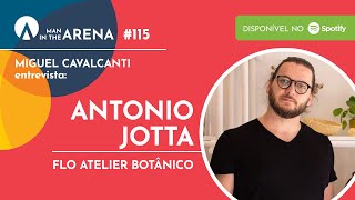 Antonio Jotta (FLO Atelier Botânico) - Man in the Arena #115