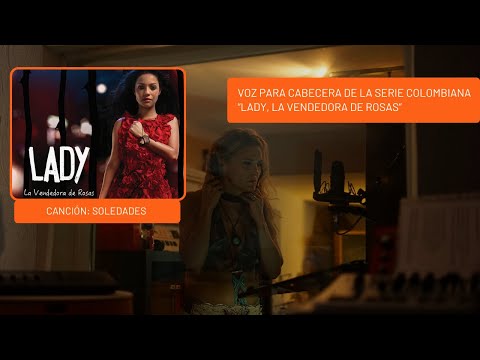 Voz para la cabecera de la serie "Lady, la vendedora de rosas" - Soledades
