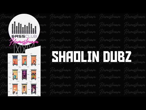 Shaolin Dubz @ Bass Club Homestream