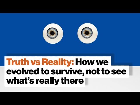 Truth vs Reality: How we evolved to survive, not to see what’s really there | Donald Hoffman