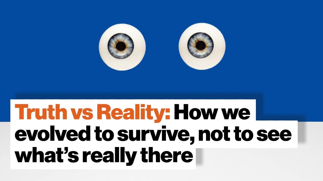 Truth vs Reality: How we evolved to survive, not to see what's really there | Donald Hoffman